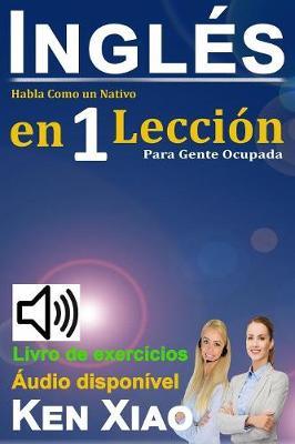 Ingles: Habla Como Un Nativo En 1 Leccion Para Gente Ocupada