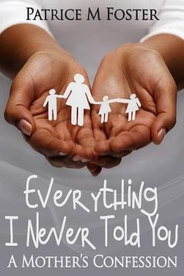 Everything I Never Told You: A Mother's Confession