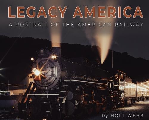Legacy America: A Portrait of the American Railway: A portrait of the American Railway