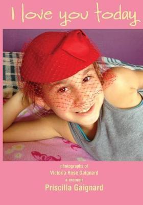 I Love You Today: Photographs of Victoria Rose Gaignard