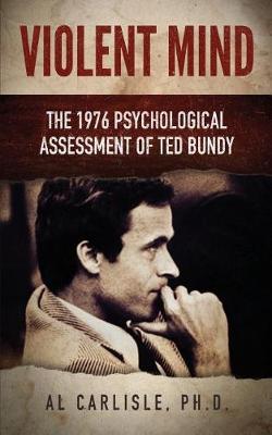 Violent Mind: The 1976 Psychological Assessment of Ted Bundy