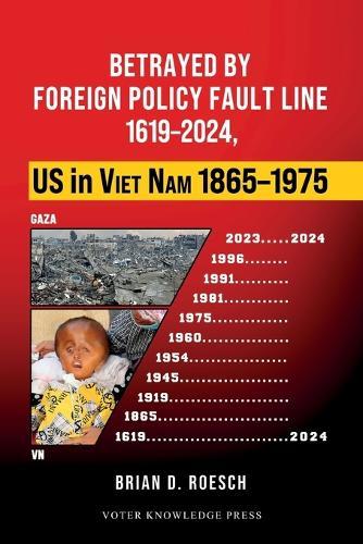 Betrayed by Foreign Policy Fault Line 1619-2024, US in Viet Nam 1865-1975