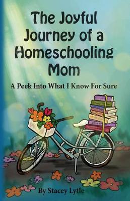 The Joyful Journey of a Homeschool Mom: A Peek Into What I Know For Sure