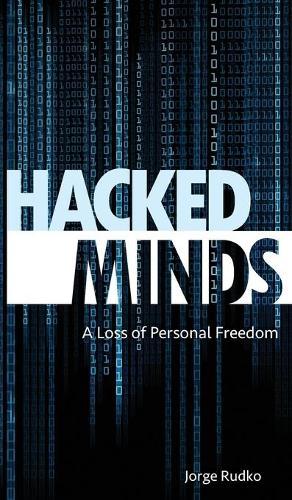Hacked Minds: A Loss of Personal Freedom