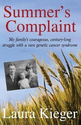 Summer's Complaint: My family's courageous, century-long struggle with a rare genetic cancer syndrome