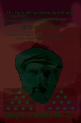 The Unified SuperStandard Model and the Megaverse SECOND EDITION: A Deeper Theory based on a New Particle Functional Space that Explicates Quantum Entanglement Spookiness