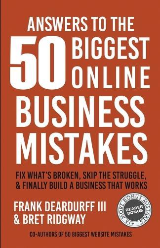 Answers To The 50 Biggest Online Business Mistakes: Fix What's Broken, Skip the Struggle, and Finally Build a Business That Works