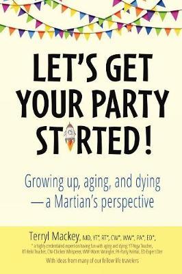 Let's Get Your Party Started!: Growing Up, Aging, and Dying-A Martian's Perspective