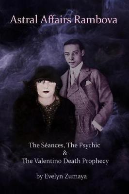 Astral Affairs Rambova: The Séances, The Psychic & The Valentino Death Prophecy
