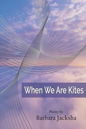 When We Are Kites: Poems