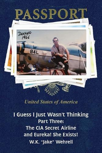 I Guess I Just Wasn't Thinking: Part Three: The CIA Secret Airline and Eureka! She Exists!