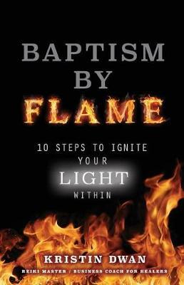 Baptism by Flame: 10 Steps to Ignite Your Light Within