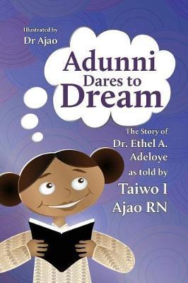 Adunni Dares to Dream: The Story of Dr. Ethel A. Adeloye