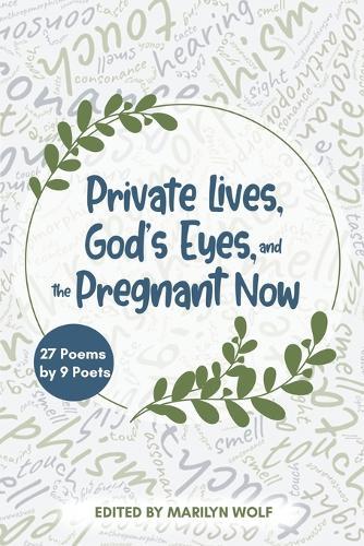 Private Lives, God's Eyes, and the Pregnant Now: 27 Poems by 9 Poets
