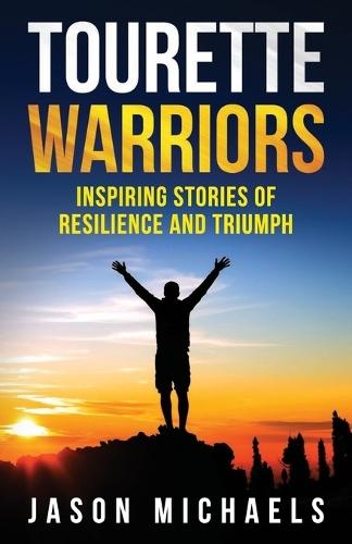 Tourette Warriors: Stories of Resilience and Triumph