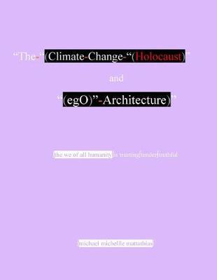 The-(Climate-Change-(Holocaust)-And-(Ego)-Architecture)