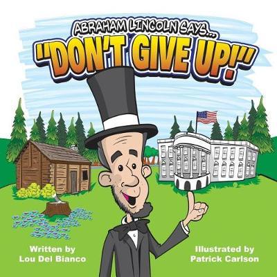 Abraham Lincoln Says... ""Don't Give Up!""