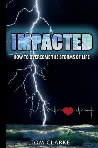 Impacted: How to Overcome the Storms of Life