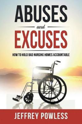 Abuses and Excuses: How to Hold Bad Nursing Homes Accountable