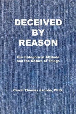 Deceived by Reason: Our Categorical Attitude and the Nature of Things