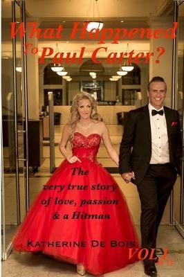 What Happened to Paul Carter? VOL I & II EDITTED: The very true story of Love, passion & a Hitman.