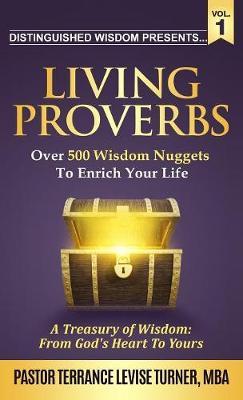 Distinguished Wisdom Presents . . . ""Living Proverbs""-Vol.1: Over 500 Wisdom Nuggets To Enrich Your Life