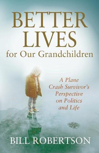 Better Lives for Our Grandchildren: A Plane Crash Survivor's Perspective on Politics and Life