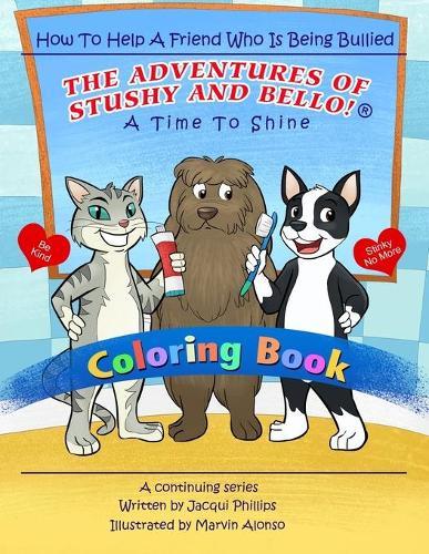 A Time to Shine: How To Help A Friend Who Is Being Bullied - Coloring Book: The Adventures Of Stushy And Bello!