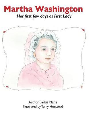Martha Washington: Her First Few Days as First Lady