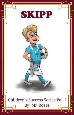 Skipp: Children's Success Series Vol. I by: Mr. Roses