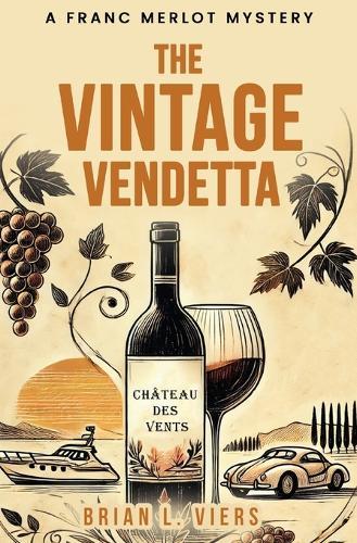 The Vintage Vendetta: A Franc Merlot Mystery