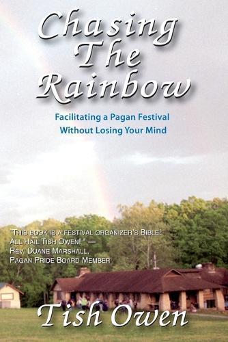 Chasing the Rainbow: Facilitating a Pagan Festival Without Losing Your Mind