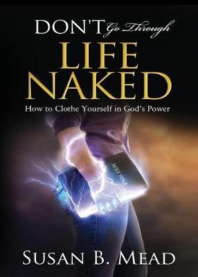 Don't Go Through Life Naked: How to Clothe Yourself in God's Power