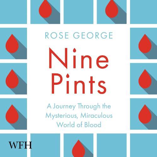 Nine Pints: A Journey Through the Money, Medicine, and Mysteries of Blood