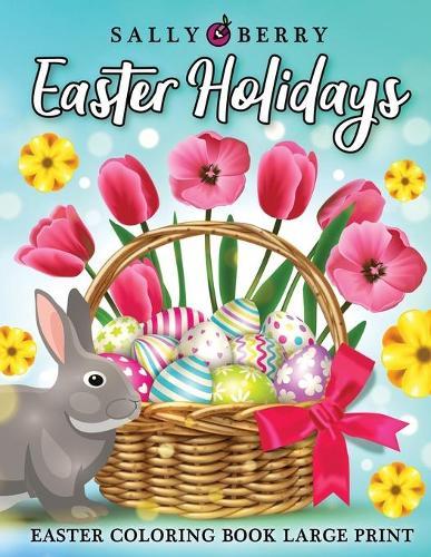 Easter Adult Coloring Book Large Print: A Coloring Book for Easter Holidays Featuring Easy and Large Designs. Enjoy Spring with Easter Eggs, Adorable Bunnies, Charming Flowers for Relaxation