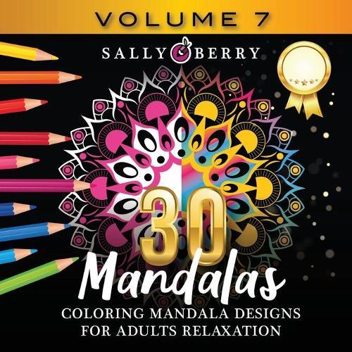 30 Coloring Mandalas for Adults Relaxation (Volume 7): Stress Relieving Amazing Mandalas. Relaxing Coloring Pages for Peace and Mindfulness