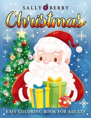 Christmas Easy Adult Coloring Book: 50 Large Print Designs with Winter Scenes, Festive Atmosphere, Santa, Cozy and Calm Sweet Home Objects. The Perfect Gift for Seniors, Beginners, Women.