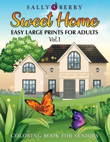 Coloring Book for Seniors: Easy and Simple Large Print Pages for Adults and Beginners. Sweet Home Theme with Flowers, Animals, Cozy Objects for Relaxation, Peace and Stress Relief - 1