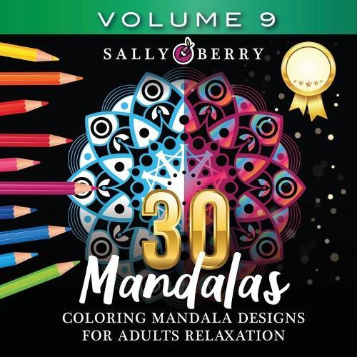 30 Coloring Mandalas for Adults Relaxation (Volume 9): Stress Relieving Amazing Mandalas. Relaxing Coloring Pages for Peace and Mindfulness