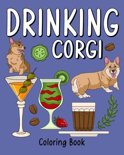 Drinking Corgi Coloring Book: Dog Coloring Pages Adult, Animal Painting Book with Many Coffee and Beverage