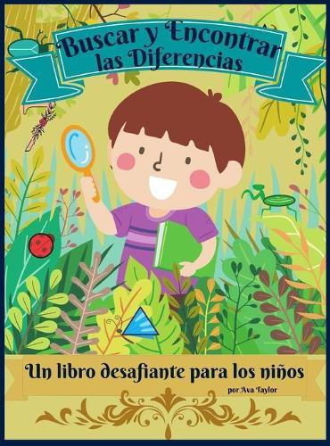Buscar y Encontrar las Diferencias un Libro desafiante para ninos: Maravilloso libro de actividades para que los ninos se relajen y desarrollen su capacidad de investigacion. Incluye 30 ilustraciones desafiantes para encontrar 7 diferencias.