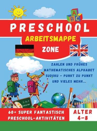 Preschool Workbook - Vorschule Arbeitsmappe: Zahlen und fruhes mathematisches Alphabet Sudoku - Punkt zu Punkt und vieles mehr...