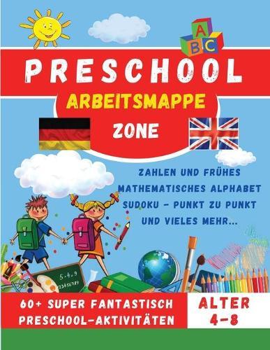 Preschool Workbook - Vorschule Arbeitsmappe: Zahlen und fruhes mathematisches Alphabet Sudoku - Punkt zu Punkt und vieles mehr...