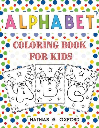 Alphabet Coloring Book for Kids: Great Activity Workbook for Toddlers & Kids Preschool Coloring Book, Fun with Letters, Colors, Balloons.