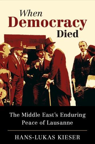 When Democracy Died: The Middle East's Enduring Peace of Lausanne