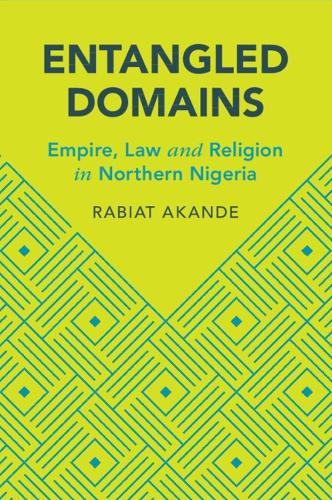 Entangled Domains: Empire, Law and Religion in Northern Nigeria