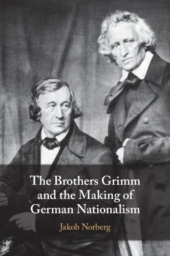 The Brothers Grimm and the Making of German Nationalism