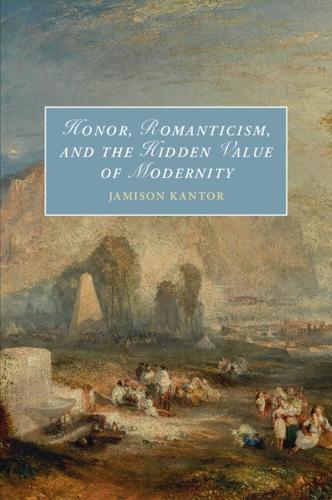 Honor, Romanticism, and the Hidden Value of Modernity