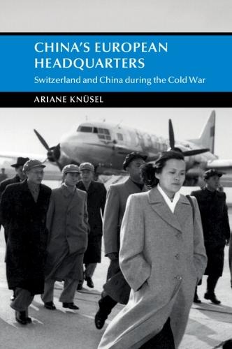 China's European Headquarters: Switzerland and China during the Cold War