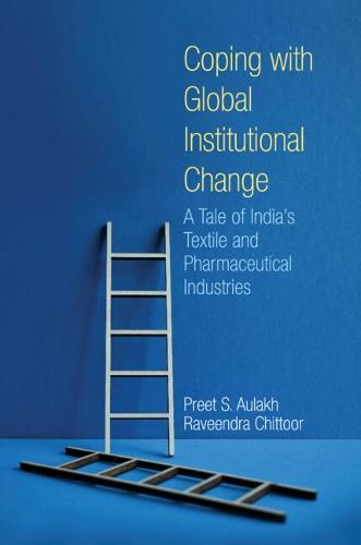 Coping with Global Institutional Change: A Tale of India's Textile and Pharmaceutical Industries